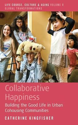 Collaborative Happiness: Building the Good Life in Urban Cohousing Communities - Catherine Kingfisher