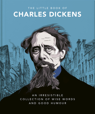 The Little Book of Charles Dickens: Dickensian Wit and Wisdom for Our Times - Orange Hippo!