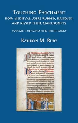 Touching Parchment: Volume 1: Officials and Their Books - Kathryn M. Rudy