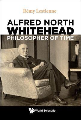 Alfred North Whitehead, Philosopher of Time - Remy Lestienne