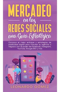 Poza produsului Mercadeo en las Redes Sociales: Conozca el mejor enfoque y estrategias de publicidad digital para impulsar su agencia o negocio con el poder de Facebo - Leonardo Gómez