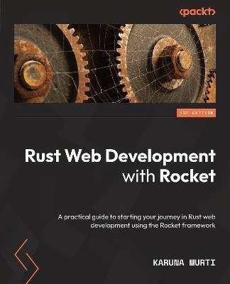 Coperta cărții 'Rust Web Development with Rocket: A practical guide to starting your journey in Rust web development using the Rocket'