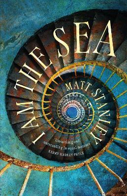 I Am the Sea: An Isolated Lighthouse Keeper Investigates an Unexplained Death - Matt Stanley