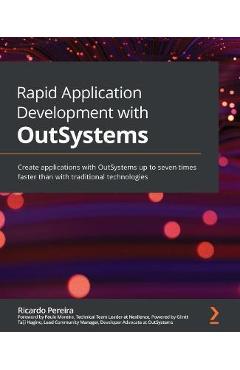 Coperta cărții 'Rapid Application Development with OutSystems: Create applications with OutSystems up to seven times faster than with'