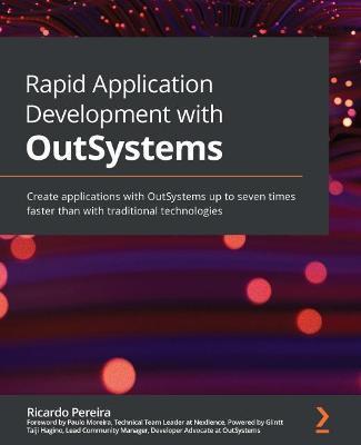 Coperta cărții 'Rapid Application Development with OutSystems: Create applications with OutSystems up to seven times faster than with'