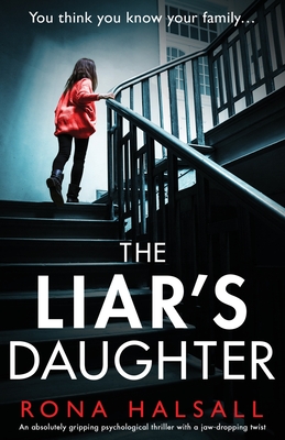 The Liar's Daughter: An absolutely gripping psychological thriller with a jaw-dropping twist - Rona Halsall