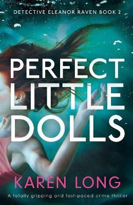 Perfect Little Dolls: A totally gripping and fast-paced crime thriller - Karen Long