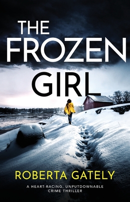 The Frozen Girl: A heart-racing, unputdownable crime thriller - Roberta Gately