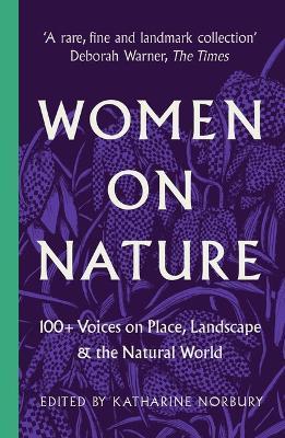 Women on Nature: 100+ Voices on Place, Landscape & the Natural World - Katharine Norbury
