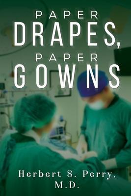 Paper Drapes, Paper Gowns - Herbert S. Perry