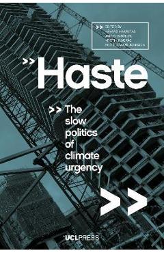 Haste: The Slow Politics of Climate Urgency - Håvard Haarstad 