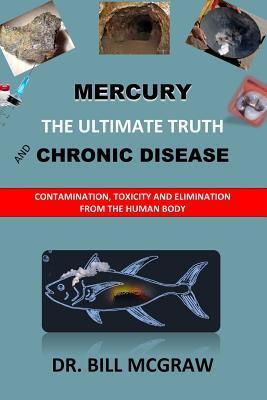 Mercury: The Ultimate Truth and Chronic Disease - Bill Mcgraw
