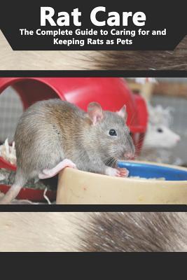 Rat Care: The Complete Guide to Caring for and Keeping Rats as Pets - Tabitha Jones