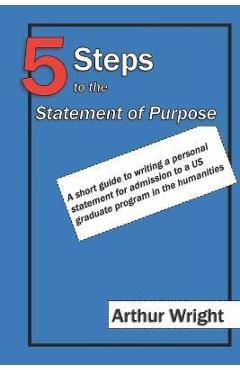 Coperta cărții '5 Steps to the Statement of Purpose: A short guide to writing a personal statement for admission to a US graduate'