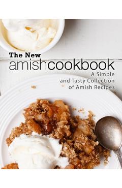 Coperta cărții 'The New Amish Cookbook: A Simple and Tasty Collection of Amish Recipes (2nd Edition) - Booksumo Press'