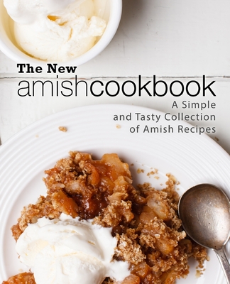 The New Amish Cookbook: A Simple and Tasty Collection of Amish Recipes (2nd Edition) - Booksumo Press