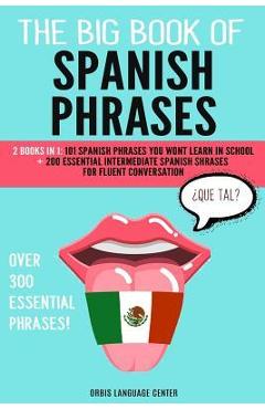 Coperta cărții 'The Big Book of Spanish Phrases: 2 Books in 1: 101 Spanish Phrases You Won't Learn in School + 200 Essential'