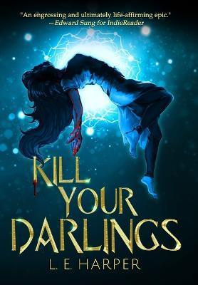 Kill Your Darlings - L. E. Harper