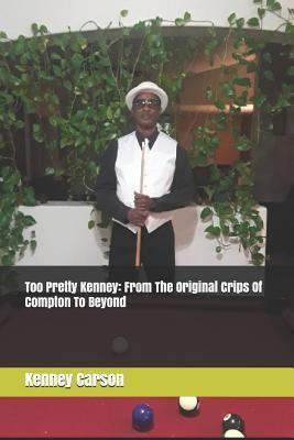 Too Pretty Kenney: From the Original Crips of Compton to Beyond - Vincent Sepulveda