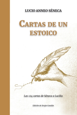 Cartas de un ESTOICO: Las 124 cartas de Séneca a Lucilio - Sergio Catalán Calvo