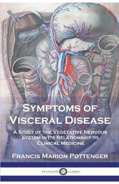 Poza produsului Symptoms of Visceral Disease: A Study of the Vegetative Nervous System in Its Relationship to Clinical Medicine - Francis Marion Pottenger