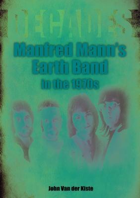 Manfred Mann's Earth Band in the 1970s: Decades - John Van Der Kiste