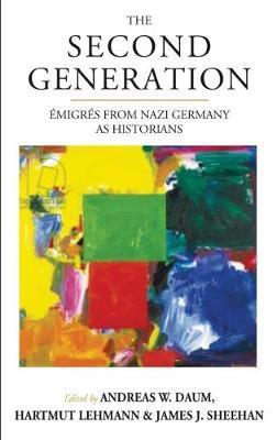 The Second Generation: Émigrés from Nazi Germany as Historianswith a Biobibliographic Guide - Andreas W. Daum