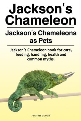 Jackson's Chameleon. Jackson's Chameleons as Pets. Jackson's Chameleon book for care, feeding, handling, health and common myths. - Jonathan Durham