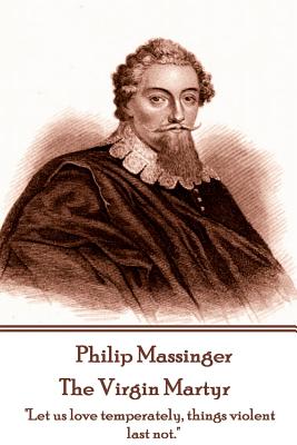 Philip Massinger - The Virgin Martyr: 