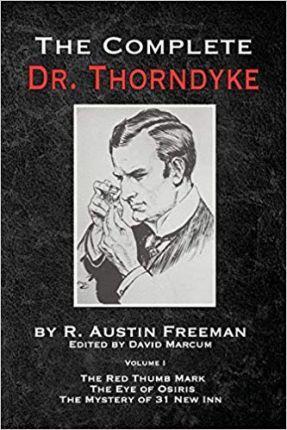 The Complete Dr. Thorndyke - Volume 1: The Red Thumb Mark, The Eye of Osiris and The Mystery of 31 New Inn - R. Austin Freeman