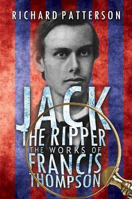 Jack the Ripper, The Works of Francis Thompson - Richard A. Patterson