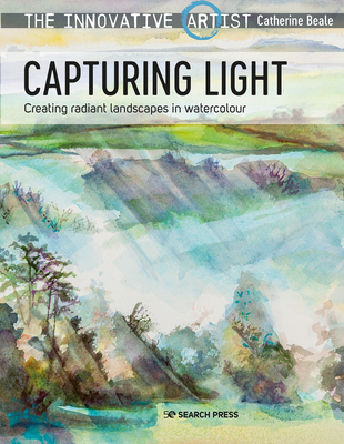 The Innovative Artist: Capturing Light: Creating Radiant Landscapes in Watercolour - Catherine Beale