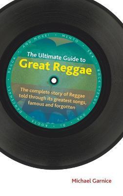 The Ultimate Guide to Great Reggae - Michael Garnice