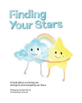 Coperta cărții 'Finding Your Stars: A children's book about nurturing our strengths and accepting our fears - Carolyn Morris'