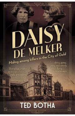 Coperta cărții 'DAISY DE MELKER - Hiding among killers in the City of Gold - Ted Botha'
