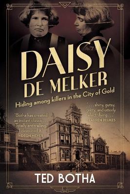 DAISY DE MELKER - Hiding among killers in the City of Gold - Ted Botha