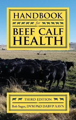 Handbook for Beef Calf Health - Bob Sager