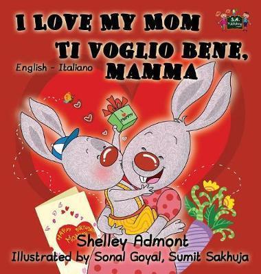I Love My Mom Ti voglio bene, mamma: English Italian Bilingual Edition - Shelley Admont