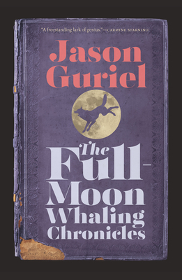 The Full-Moon Whaling Chronicles - Jason Guriel