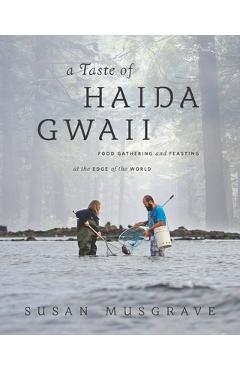 Coperta cărții 'Taste of Haida Gwaii: Food Gathering and Feasting at the Edge of the World - Susan Musgrave'