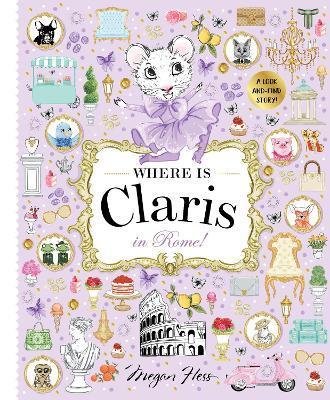 Where Is Claris in Rome!: Claris: A Look-And-Find Story! - Megan Hess