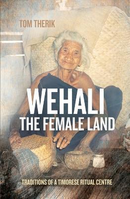 Wehali: Traditions of a Timorese Ritual Centre - Tom Therik