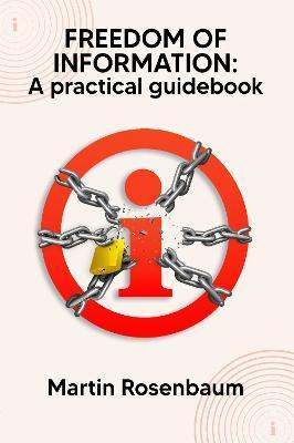Freedom of Information: A practical guidebook - Martin Rosenbaum