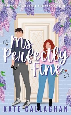 Ms Perfectly Fine: An utterly heart-warming enemies-to-lovers romantic suspense - Kate Callaghan