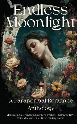 Endless Moonlight a Paranormal Romance Anthology - Amanda Guerrero-porter