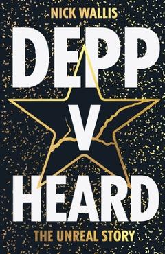 Coperta cărții 'Depp v Heard: the unreal story - Nick Wallis'