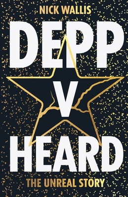 Depp v Heard: the unreal story - Nick Wallis