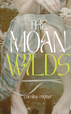 The Moan Wilds - Caroline Rayner