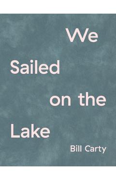 Coperta cărții 'We Sailed on the Lake - Bill Carty'