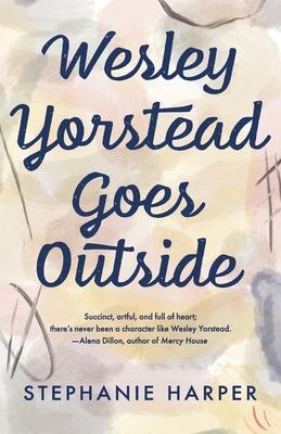 Wesley Yorstead Goes Outside - Stephanie Harper